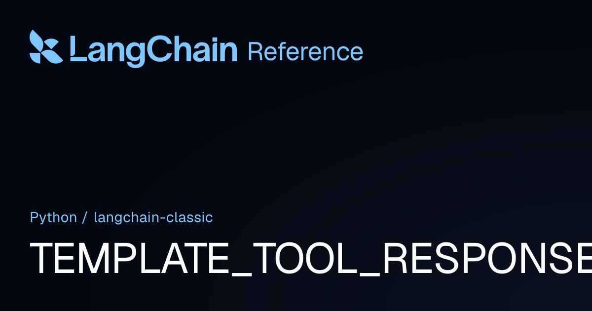TEMPLATE_TOOL_RESPONSE | langchain_classic | LangChain Reference