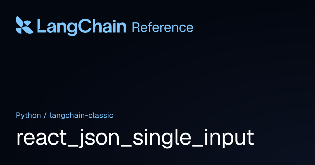 react_json_single_input | langchain_classic | LangChain Reference