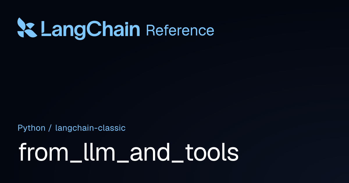 from_llm_and_tools | langchain_classic | LangChain Reference