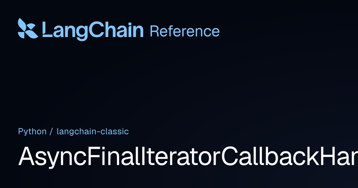 AsyncFinalIteratorCallbackHandler | langchain_classic | LangChain Reference