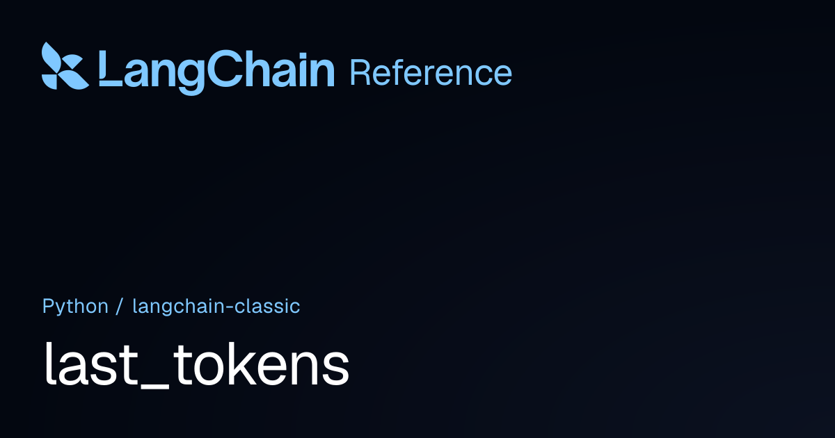 last_tokens | langchain_classic | LangChain Reference