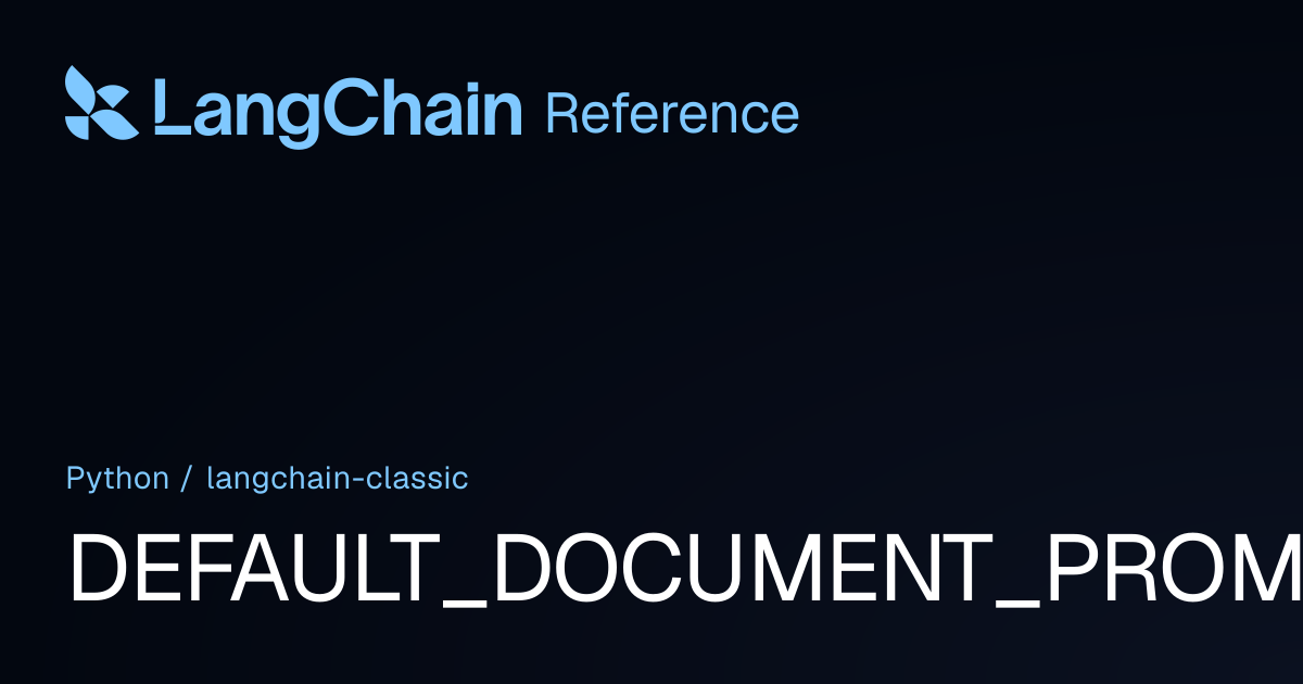 DEFAULT_DOCUMENT_PROMPT | langchain_classic | LangChain Reference