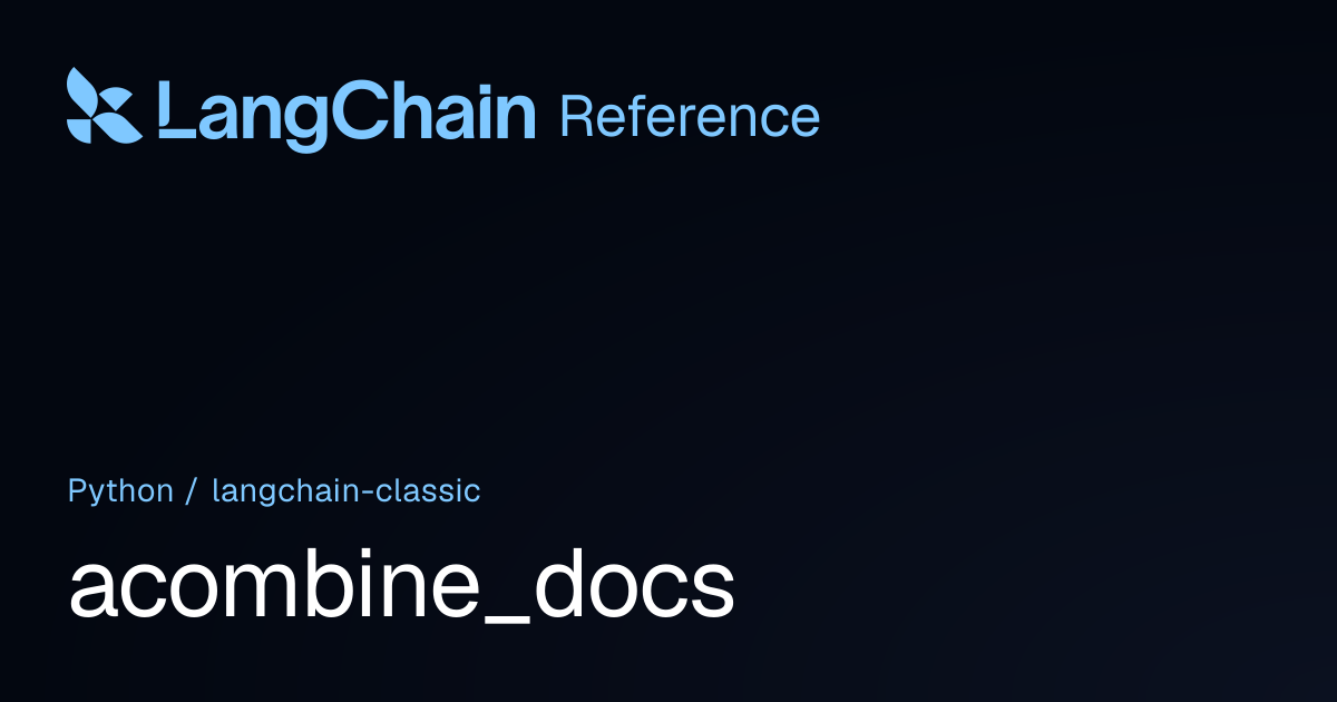 acombine_docs | langchain_classic | LangChain Reference