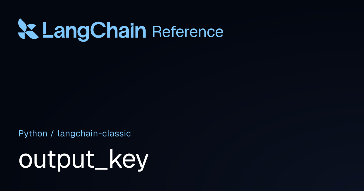 output_key | langchain_classic | LangChain Reference