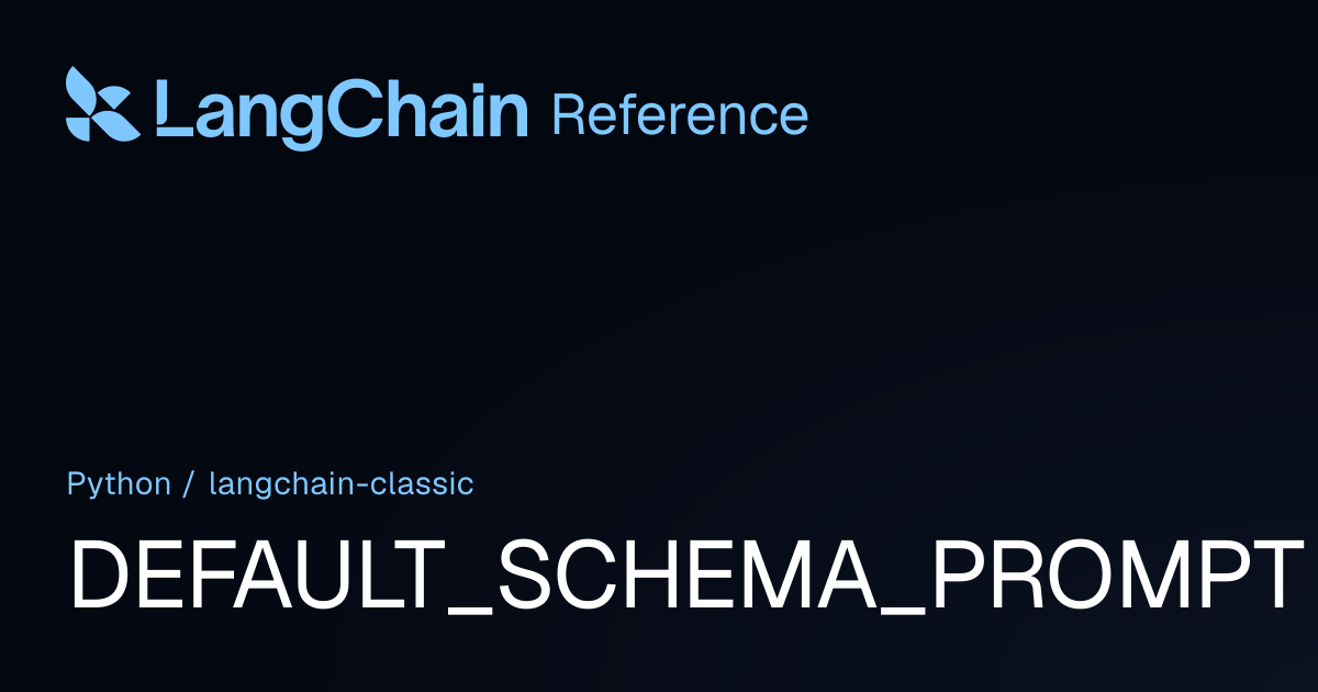 DEFAULT_SCHEMA_PROMPT | langchain_classic | LangChain Reference