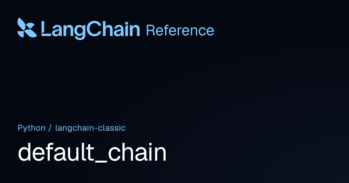 default_chain | langchain_classic | LangChain Reference