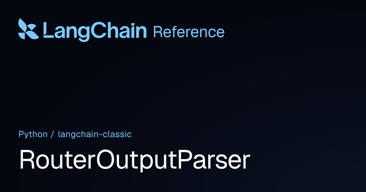 RouterOutputParser | langchain_classic | LangChain Reference