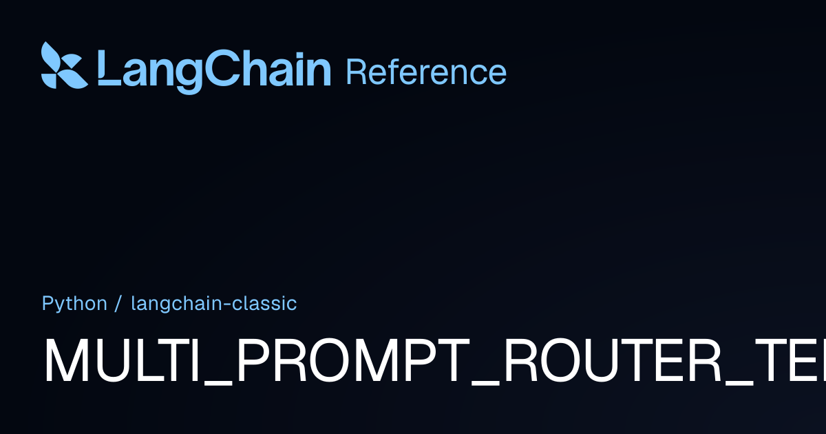 MULTI_PROMPT_ROUTER_TEMPLATE | langchain_classic | LangChain Reference