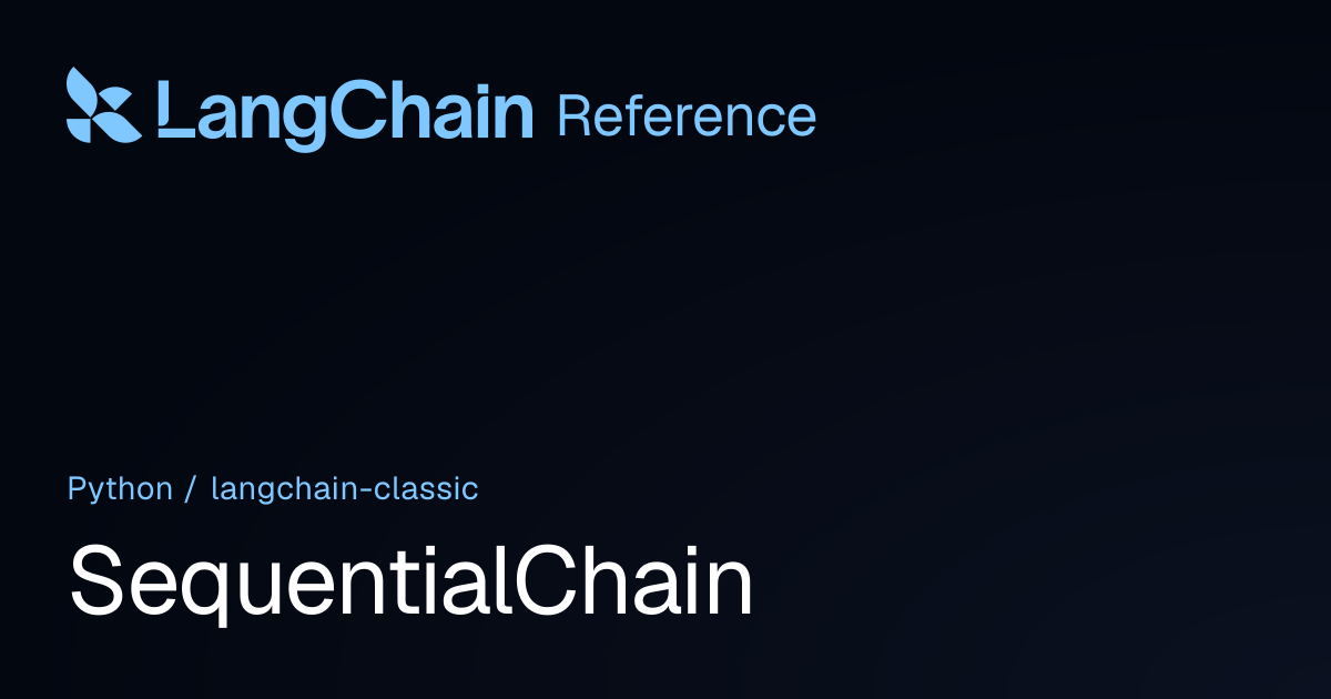 SequentialChain | langchain_classic | LangChain Reference