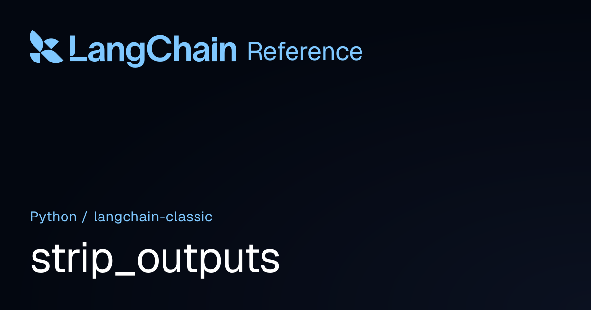 strip_outputs | langchain_classic | LangChain Reference