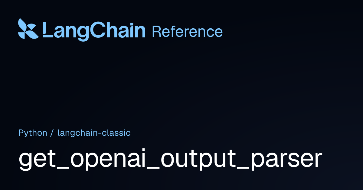 get_openai_output_parser | langchain_classic | LangChain Reference