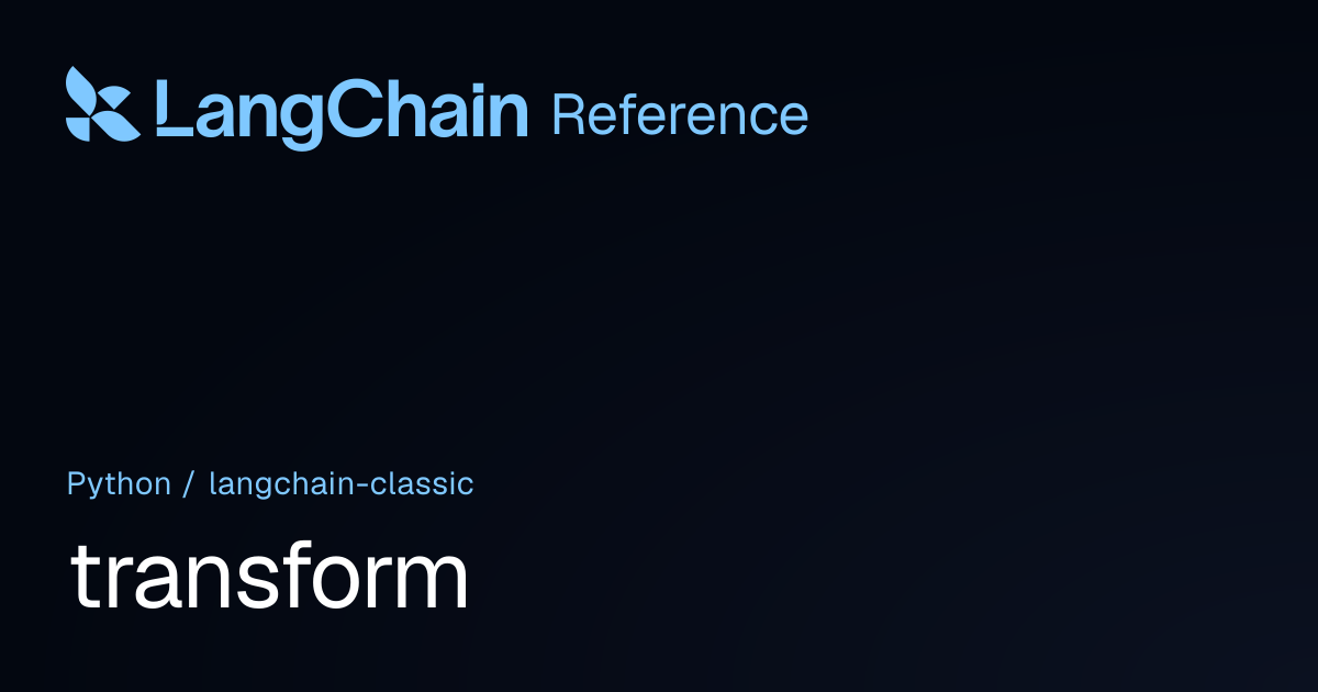 transform | langchain_classic | LangChain Reference