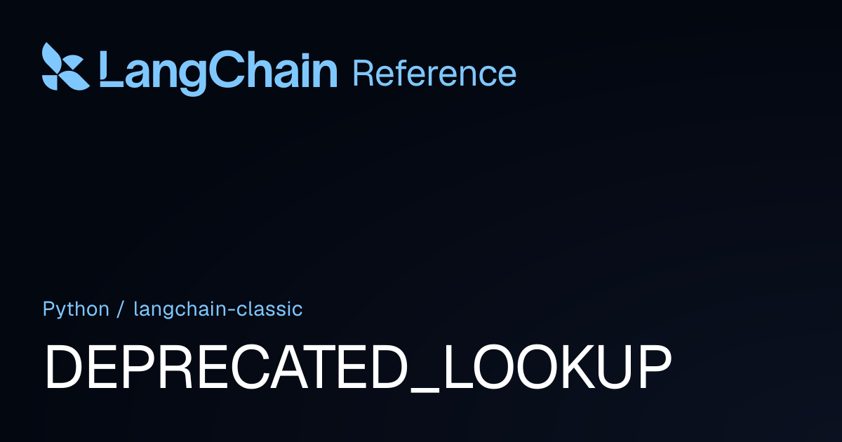 DEPRECATED_LOOKUP | langchain_classic | LangChain Reference