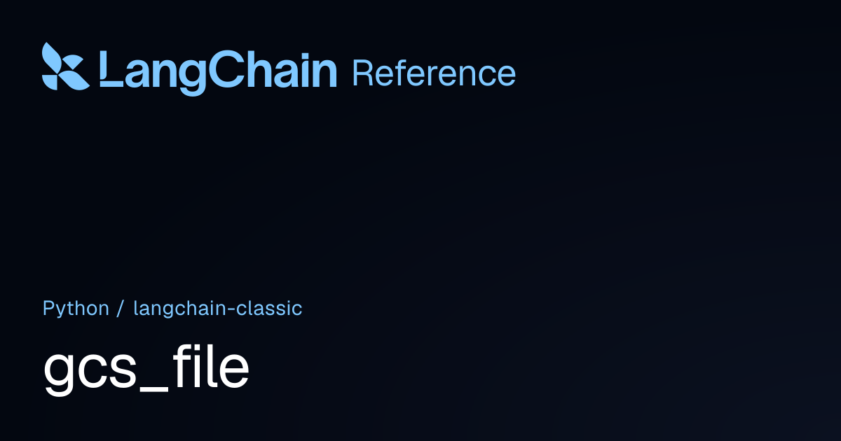 gcs_file | langchain_classic | LangChain Reference