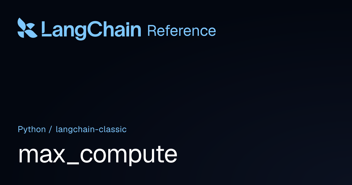 max_compute | langchain_classic | LangChain Reference
