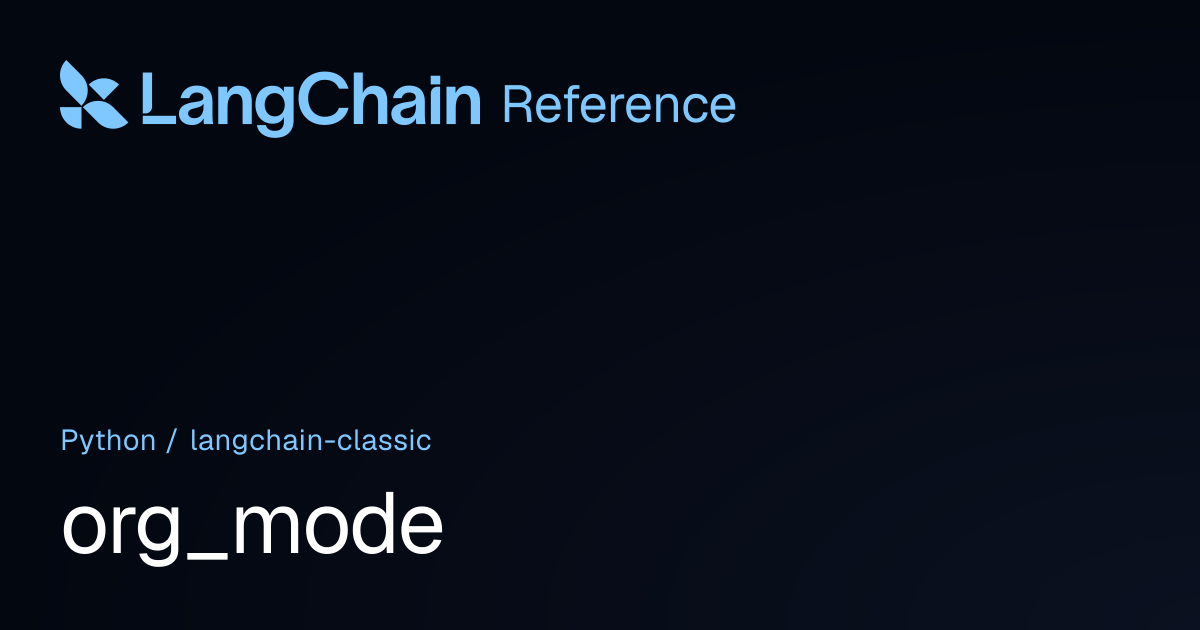 org_mode | langchain_classic | LangChain Reference