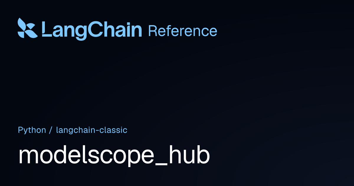 modelscope_hub | langchain_classic | LangChain Reference