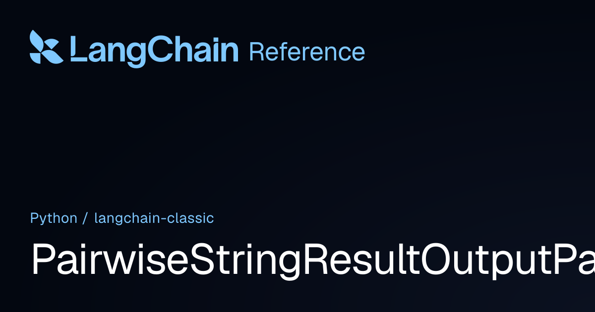PairwiseStringResultOutputParser | langchain_classic | LangChain Reference