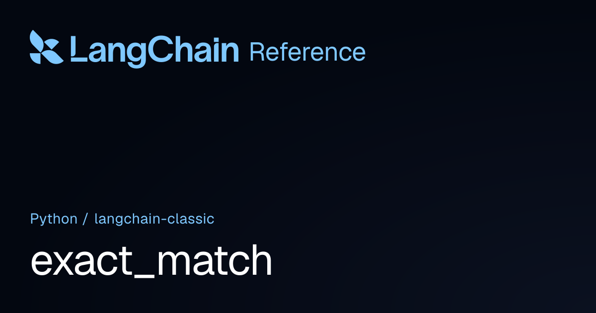 exact_match | langchain_classic | LangChain Reference