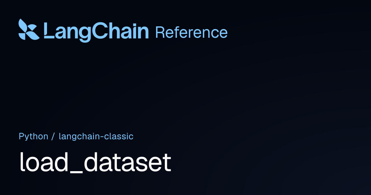 load_dataset | langchain_classic | LangChain Reference