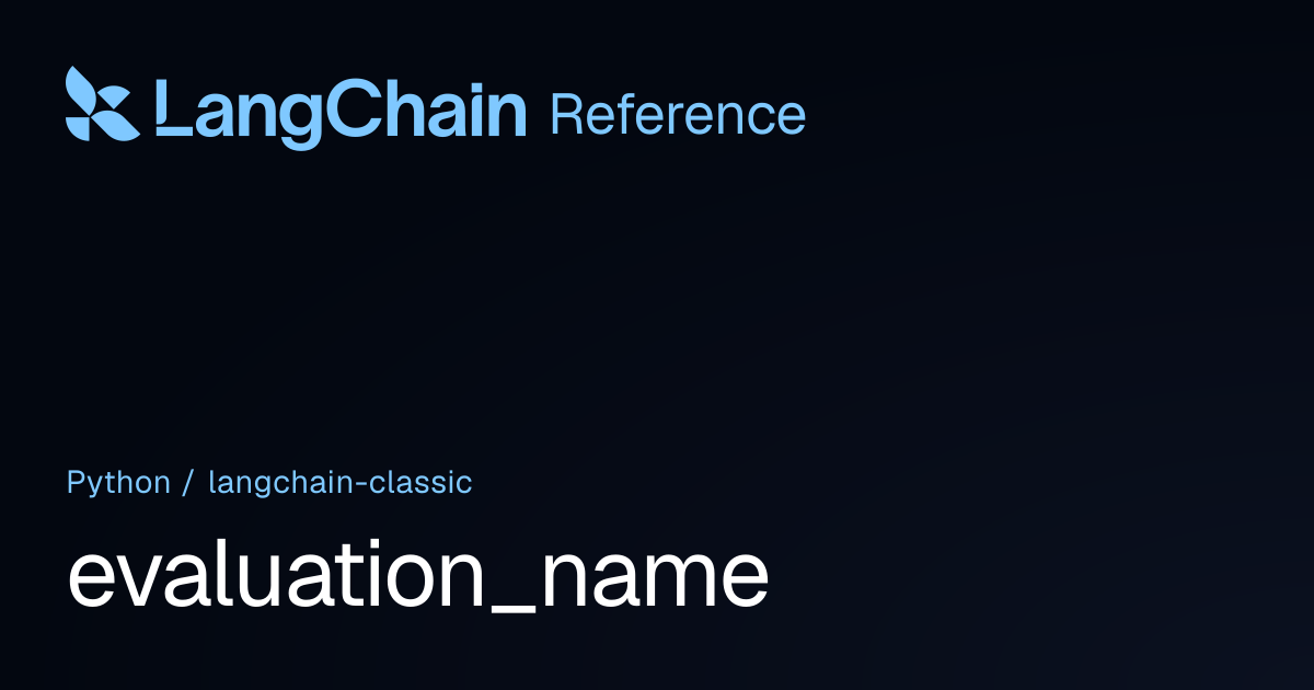 evaluation_name | langchain_classic | LangChain Reference