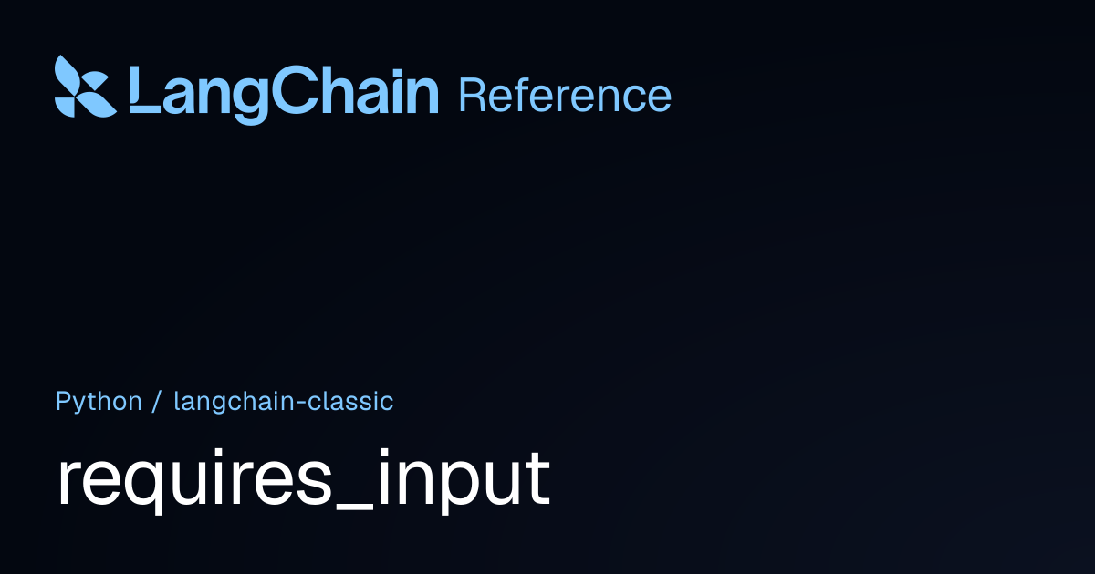 requires_input | langchain_classic | LangChain Reference