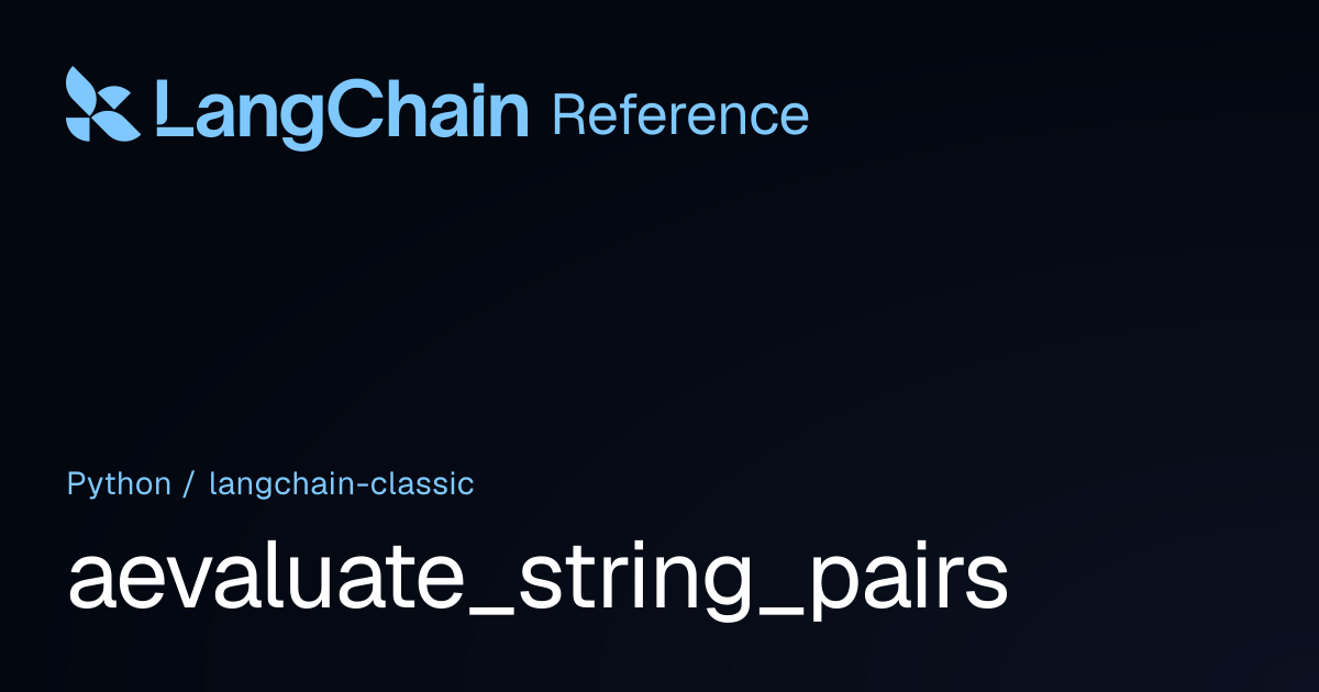 aevaluate_string_pairs | langchain_classic | LangChain Reference