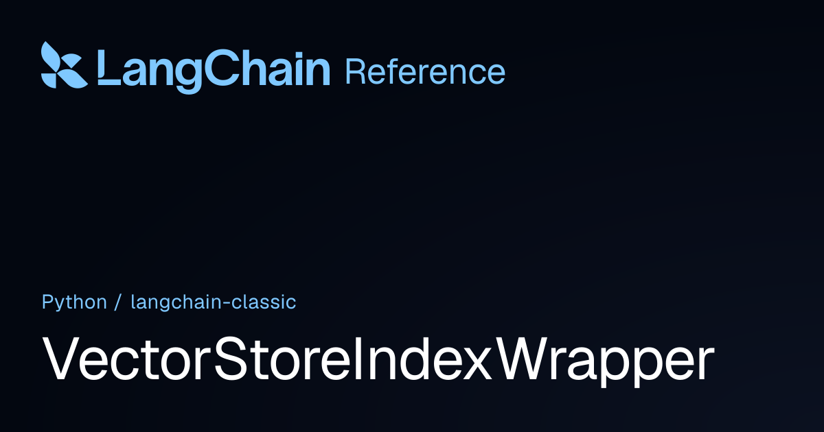 VectorStoreIndexWrapper | langchain_classic | LangChain Reference