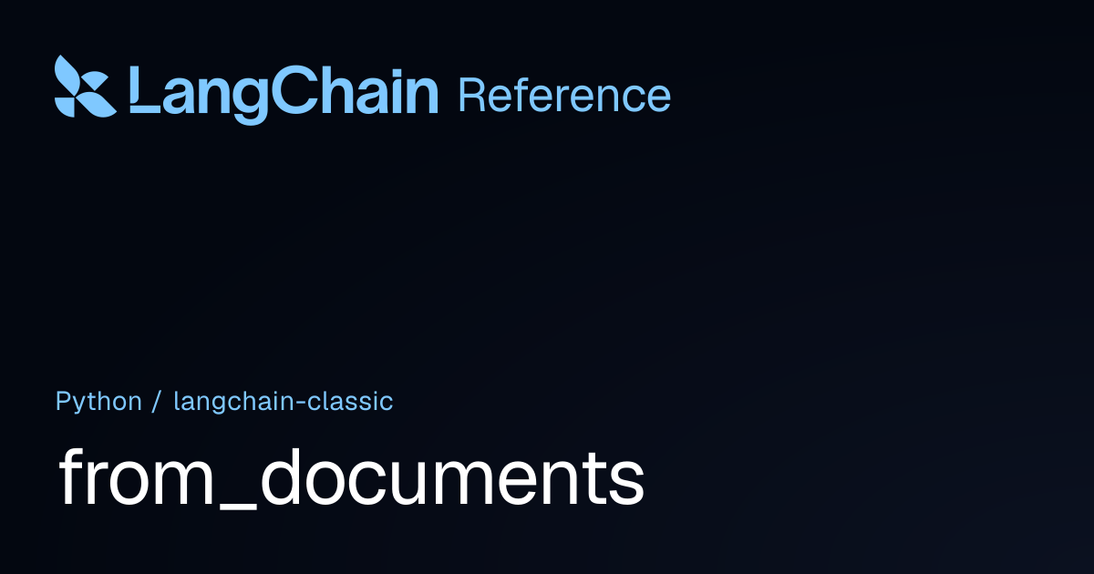 from_documents | langchain_classic | LangChain Reference