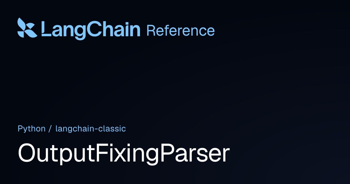 OutputFixingParser | langchain_classic | LangChain Reference