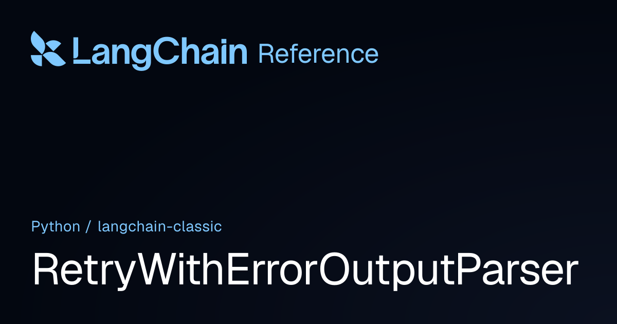 RetryWithErrorOutputParser | langchain_classic | LangChain Reference