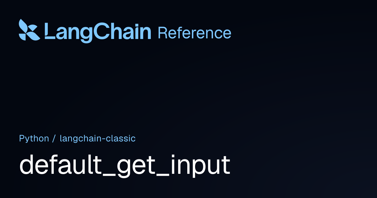 default_get_input | langchain_classic | LangChain Reference