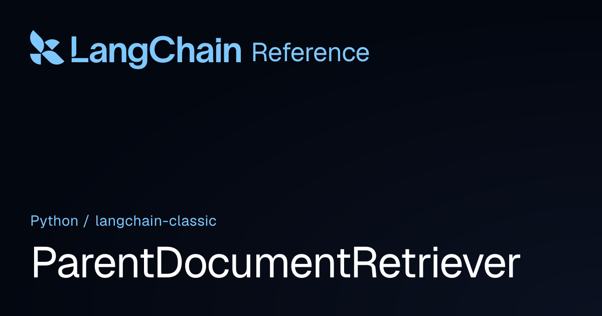 ParentDocumentRetriever | langchain_classic | LangChain Reference