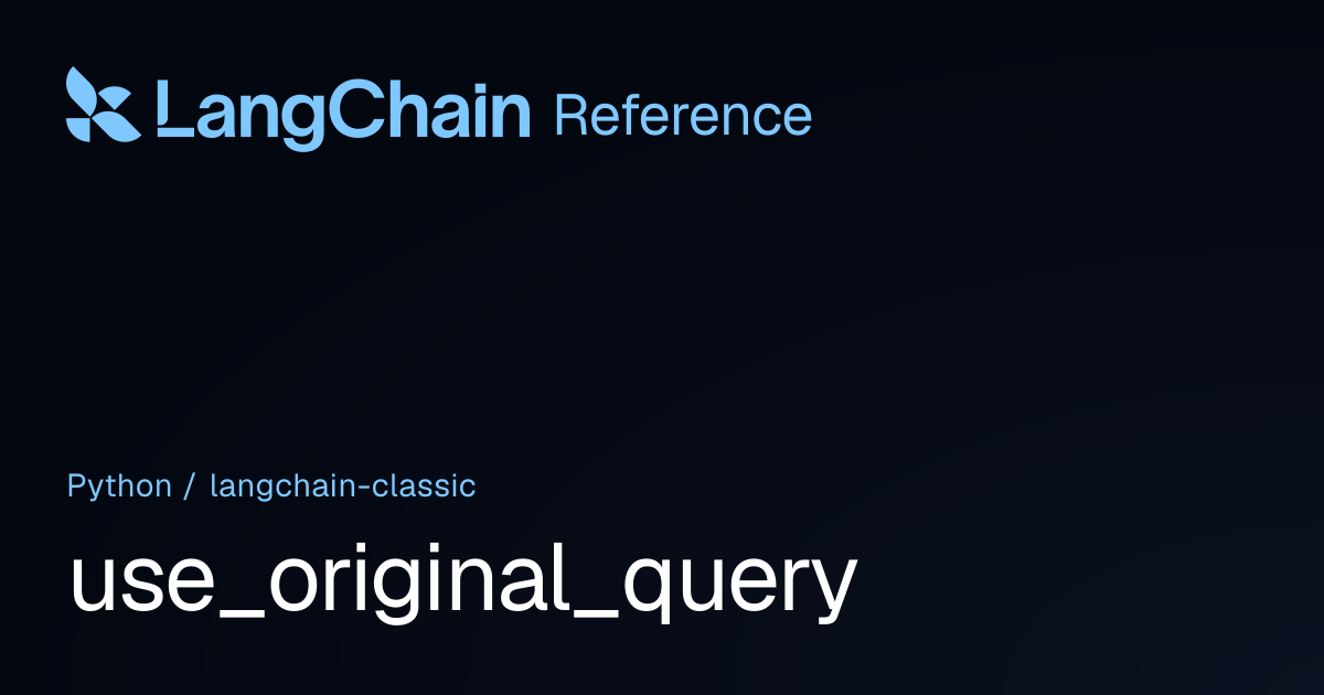 use_original_query | langchain_classic | LangChain Reference