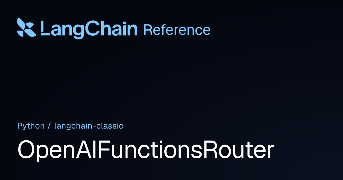 OpenAIFunctionsRouter | langchain_classic | LangChain Reference