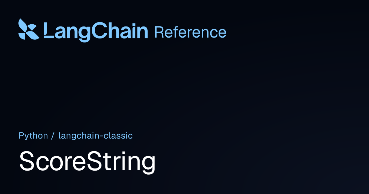 ScoreString | langchain_classic | LangChain Reference