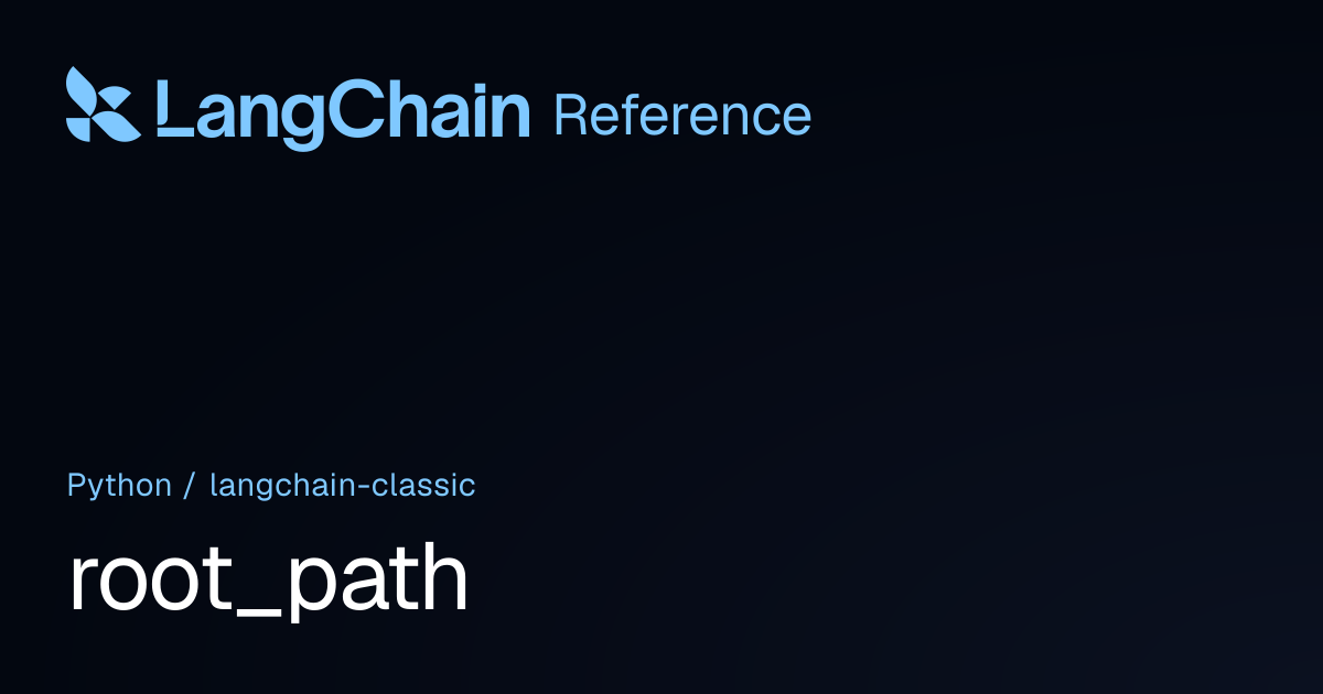 root_path | langchain_classic | LangChain Reference