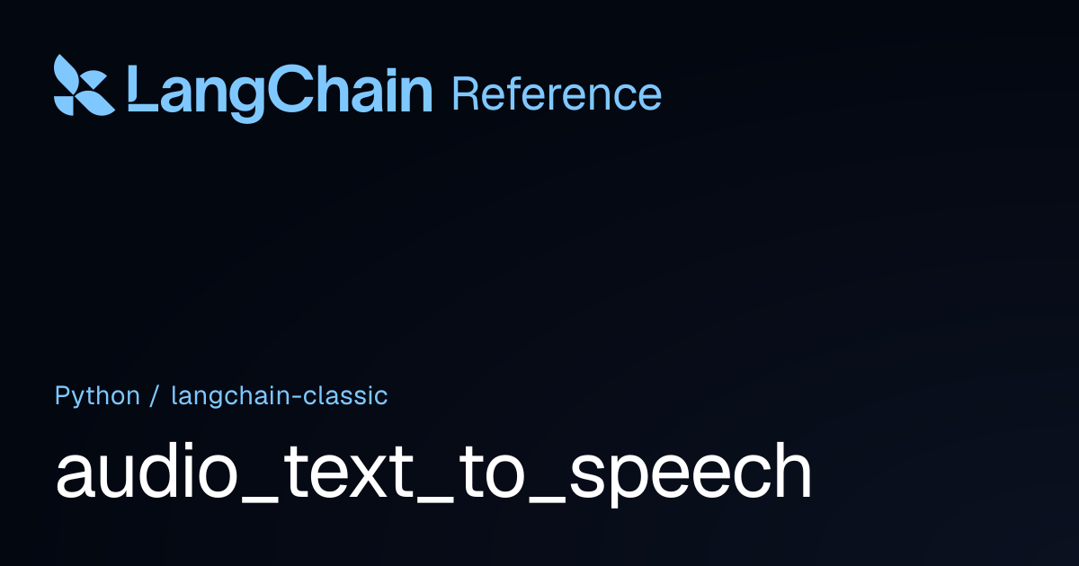 audio_text_to_speech | langchain_classic | LangChain Reference