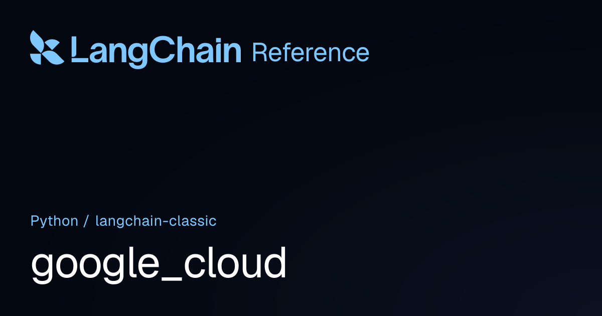 google_cloud | langchain_classic | LangChain Reference