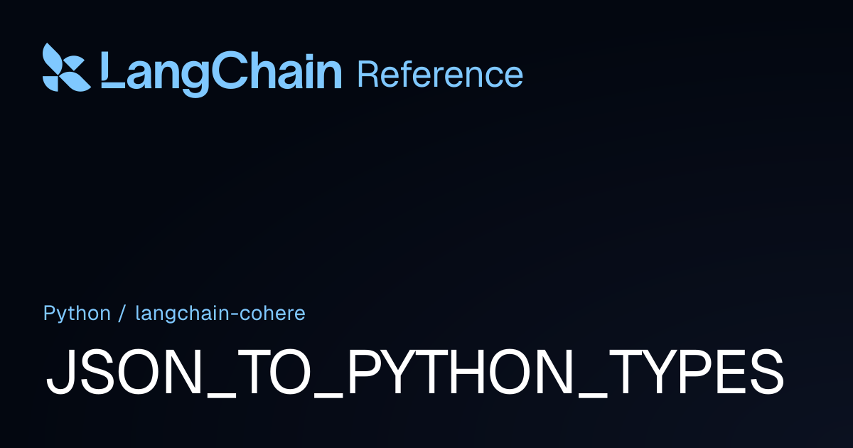 JSON_TO_PYTHON_TYPES | langchain_cohere | LangChain Reference