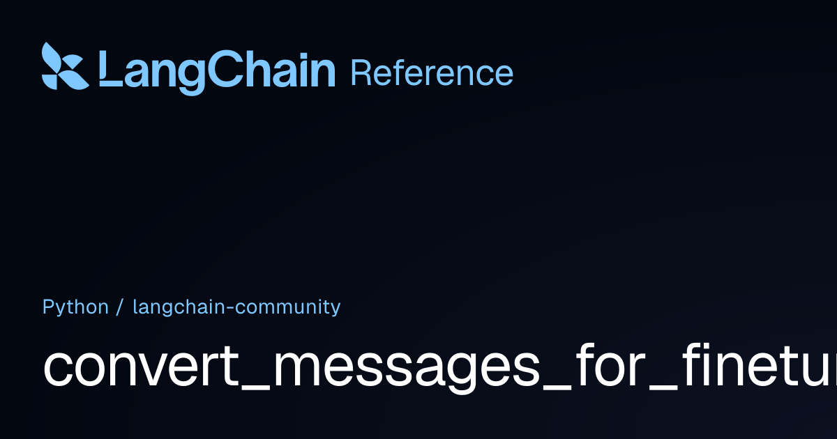 convert_messages_for_finetuning | langchain_community | LangChain Reference