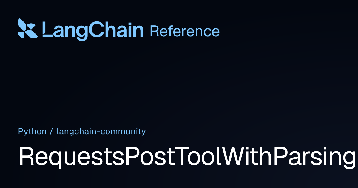 RequestsPostToolWithParsing | langchain_community | LangChain Reference