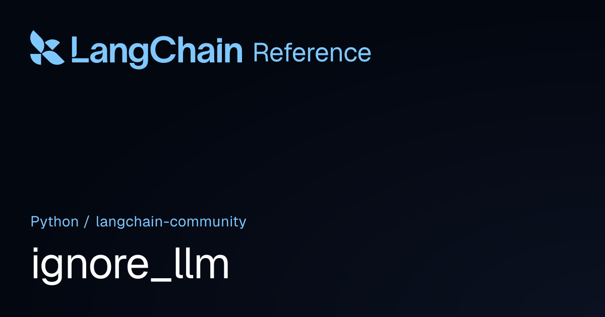 ignore_llm | langchain_community | LangChain Reference