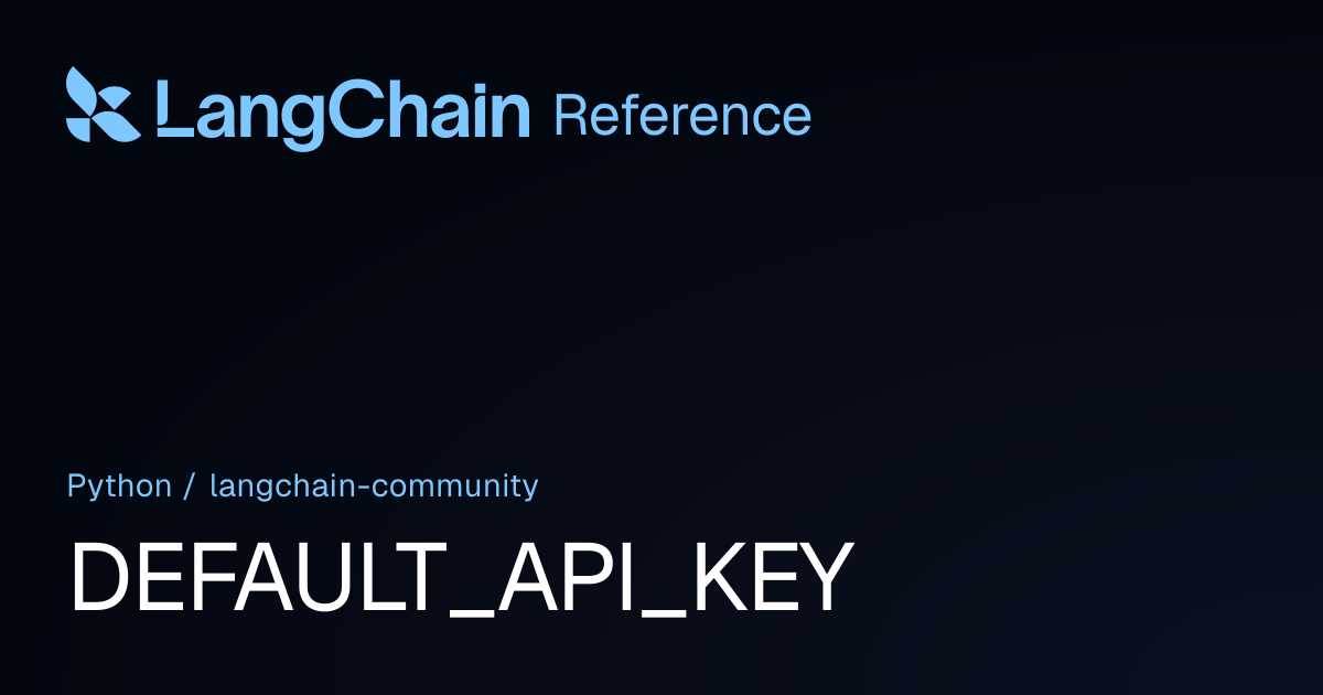 DEFAULT_API_KEY | langchain_community | LangChain Reference
