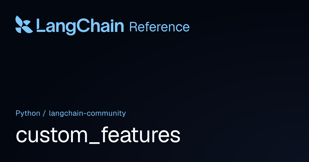 custom_features | langchain_community | LangChain Reference