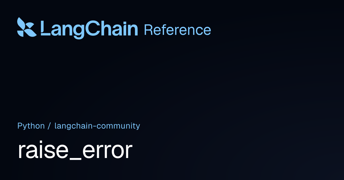 raise_error | langchain_community | LangChain Reference