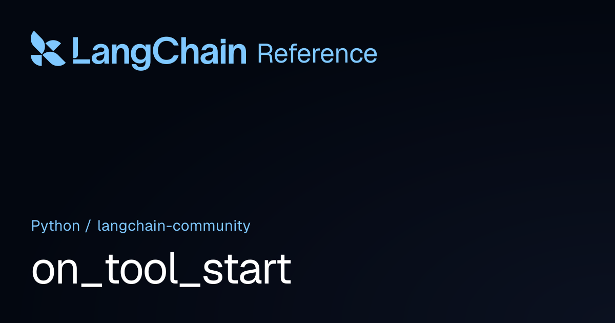 on_tool_start | langchain_community | LangChain Reference