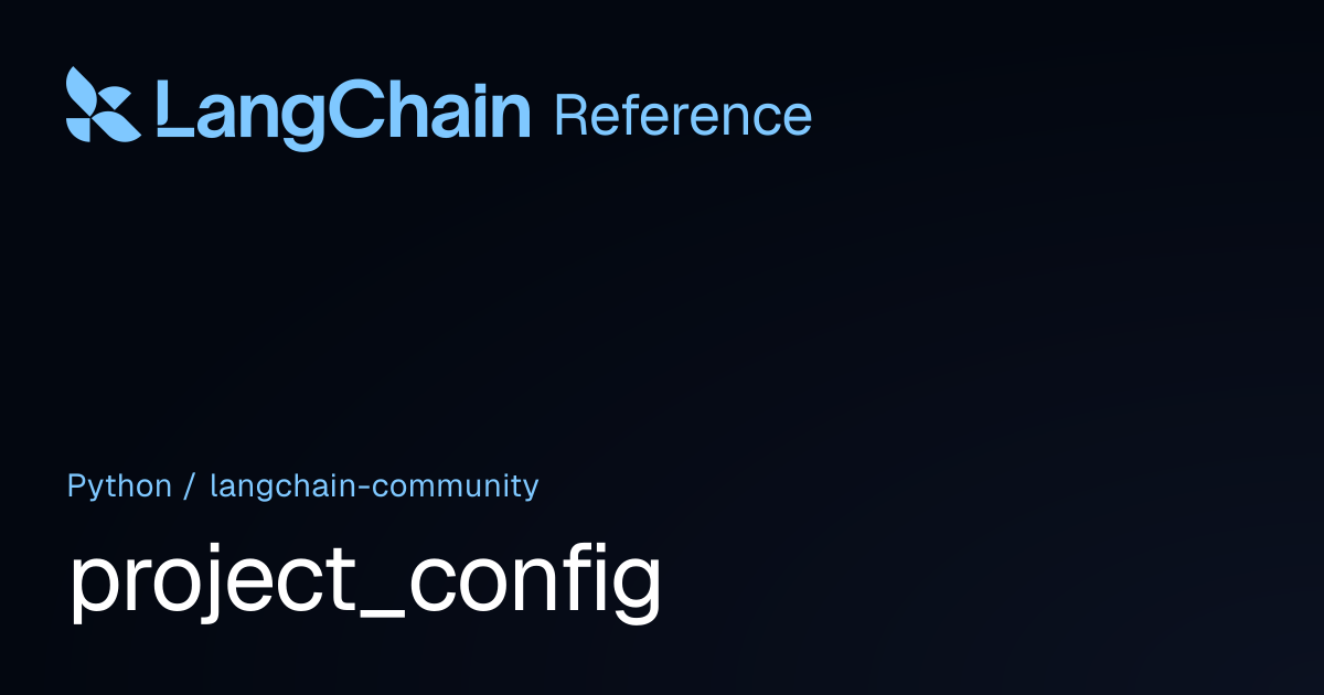 project_config | langchain_community | LangChain Reference