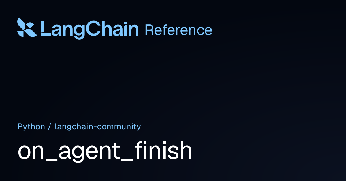 on_agent_finish | langchain_community | LangChain Reference