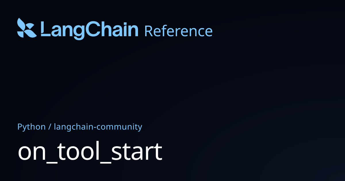 on_tool_start | langchain_community | LangChain Reference